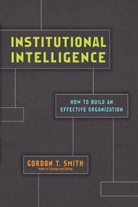 Cover image for Institutional Intelligence - How to Build an Effective Organization