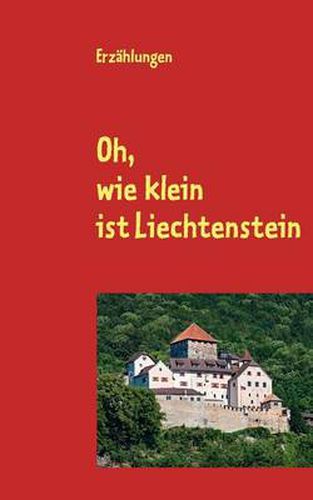 Cover image for Oh, wie klein ist Liechtenstein: Erzahlungen