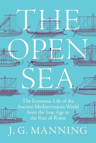 Cover image for The Open Sea: The Economic Life of the Ancient Mediterranean World from the Iron Age to the Rise of Rome