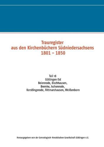 Cover image for Trauregister aus den Kirchenbuchern Sudniedersachsens 1801 - 1850: Teil 18 Beienrode, Bischhausen, Bremke, Ischenrode, Kerstlingerode, Rittmarshausen, Weissenborn