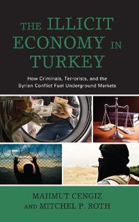 Cover image for The Illicit Economy in Turkey: How Criminals, Terrorists, and the Syrian Conflict Fuel Underground Markets