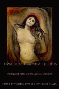 Cover image for Toward a Theology of Eros: Transfiguring Passion at the Limits of Discipline