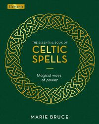 Cover image for The Essential Book of Celtic Spells: Magical Ways of Power