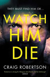 Cover image for Watch Him Die: 'Truly difficult to put down