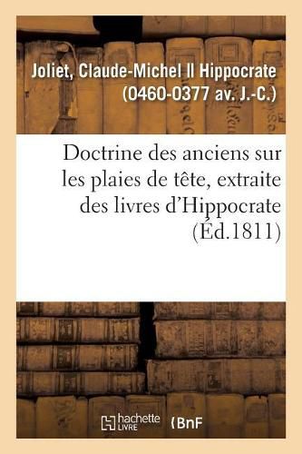 Cover image for Doctrine Des Anciens Sur Les Plaies de Tete, Extraite Des Livres d'Hippocrate