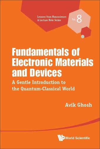 Cover image for Fundamentals Of Electronic Materials And Devices: A Gentle Introduction To The Quantum-classical World