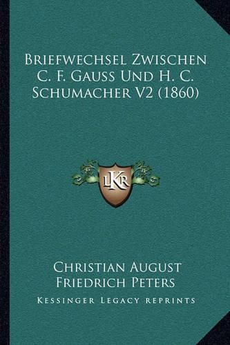 Cover image for Briefwechsel Zwischen C. F. Gauss Und H. C. Schumacher V2 (1860)