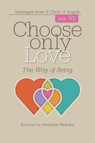 Cover image for Choose Only Love: The Way of Being