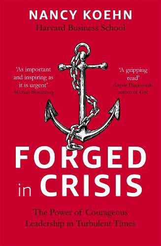 Cover image for Forged in Crisis: The Power of Courageous Leadership in Turbulent Times