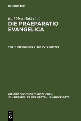 Cover image for Die Praeparatio Evangelica. Teil 2: Die Bucher XI bis XV. Register