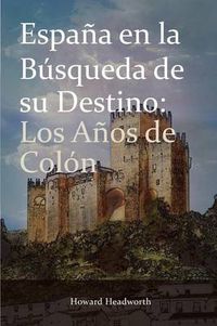 Cover image for Espana En La Busqueda de Su Destino: Los Anos de Colon