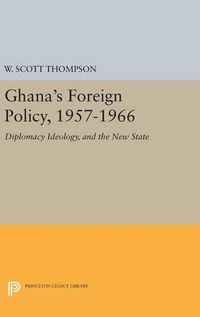 Cover image for Ghana's Foreign Policy, 1957-1966: Diplomacy Ideology, and the New State