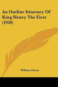 Cover image for An Outline Itinerary of King Henry the First (1920)