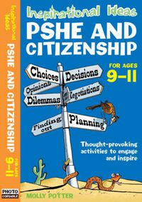 Cover image for Inspirational Ideas: PSHE and Citizenship 9-11