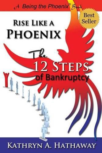 Cover image for Rise Like a Phoenix: The 12 Steps of Bankruptcy