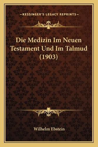 Die Medizin Im Neuen Testament Und Im Talmud (1903)