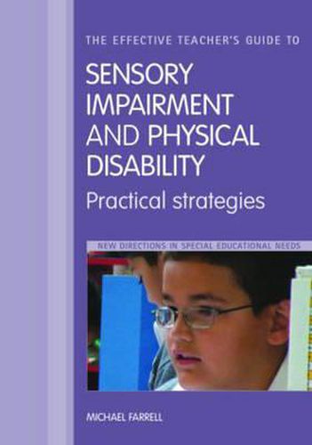 The Effective Teacher's Guide to Sensory and Physical Impairments: Sensory, Orthopaedic, Motor and Health Impairments, and Traumatic Brain Injury