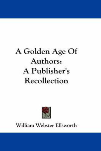 Cover image for A Golden Age of Authors: A Publisher's Recollection