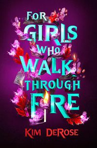 Cover image for For Girls Who Walk Through Fire