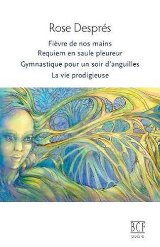 Cover image for Fi vre de Nos Mains, Requiem En Saule Pleureur, Gymnastique Pour Un Soir d'Anguilles, La Vie Prodigieuse