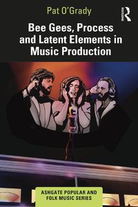 Cover image for Bee Gees, Process and Latent Elements in Music Production