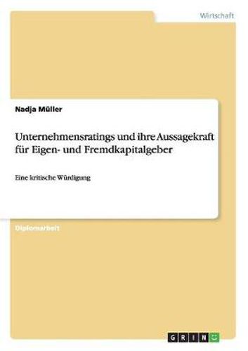 Cover image for Unternehmensratings und ihre Aussagekraft fur Eigen- und Fremdkapitalgeber: Eine kritische Wurdigung