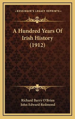 Cover image for A Hundred Years of Irish History (1912)