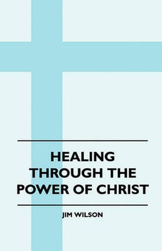 Cover image for Healing Through The Power Of Christ