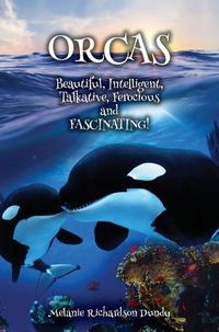 Cover image for ORCAS - Beautiful, Intelligent, Talkative, Ferocious, Fascinating