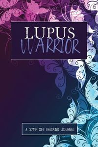 Cover image for Lupus Warrior: A Symptom & Pain Tracking Journal for Lupus and Chronic Illness