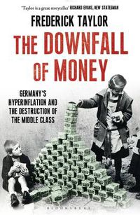 Cover image for The Downfall of Money: Germany's Hyperinflation and the Destruction of the Middle Class