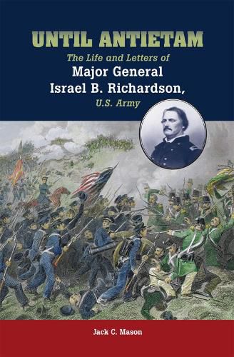 Until Antietam: The Life and Letters of Major General Israel B. Richardson, U.S. Army