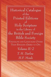 Cover image for Historical Catalogue of the Printed Editions of Holy Scripture in the Library of the British and Foreign Bible Society, Volume II, 2