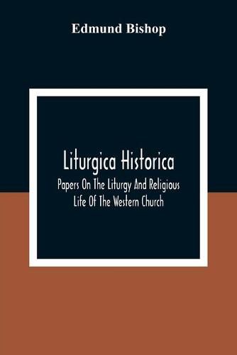 Cover image for Liturgica Historica: Papers On The Liturgy And Religious Life Of The Western Church