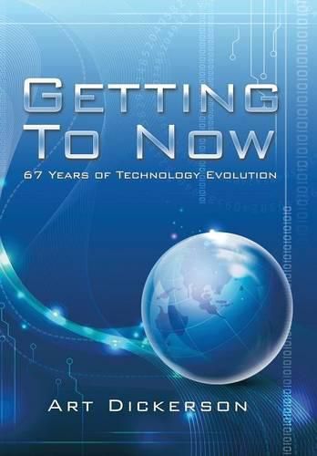 Cover image for Getting To Now: 67 Years of Technology Evolution