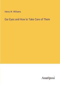 Cover image for Our Eyes and How to Take Care of Them