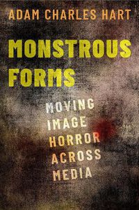 Cover image for Monstrous Forms: Moving Image Horror Across Media