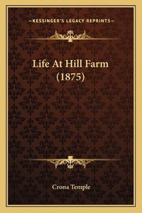 Cover image for Life at Hill Farm (1875)