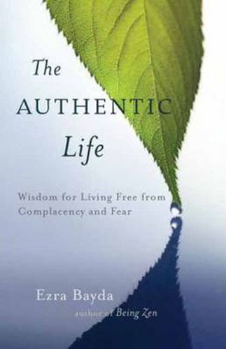 The Authentic Life: Zen Wisdom for Living Free from Complacency and Fear