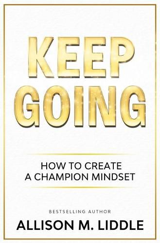 Cover image for Keep Going: The Steps to Create a Champion Mindset