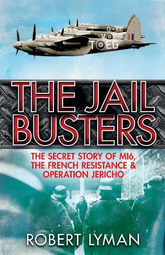 Cover image for The Jail Busters: The Secret Story of MI6, the French Resistance and Operation Jericho