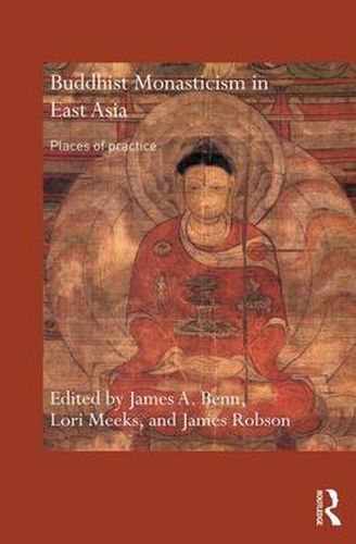 Cover image for Buddhist Monasticism in East Asia: Places of Practice