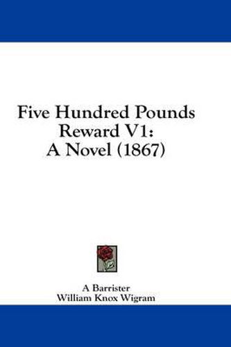 Cover image for Five Hundred Pounds Reward V1: A Novel (1867)
