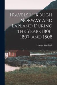 Cover image for Travels Through Norway and Lapland During the Years 1806, 1807, and 1808