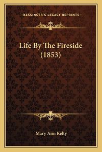 Cover image for Life by the Fireside (1853)