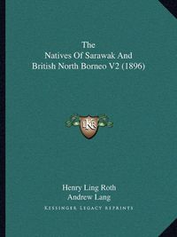 Cover image for The Natives of Sarawak and British North Borneo V2 (1896)