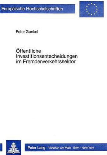 Cover image for Oeffentliche Investitionsentscheidungen Im Fremdenverkehrssektor: Ueberpruefung Und Konzeption Von Bewertungsansaetzen