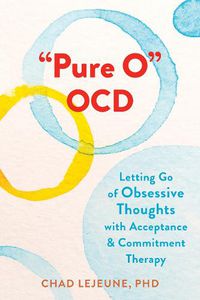 Cover image for Pure O  OCD: Letting Go of Obsessive Thoughts with Acceptance and Commitment Therapy