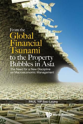 Cover image for From The Global Financial Tsunami To The Property Bubbles In Asia: The Need For A New Discipline On Macroeconomic Management