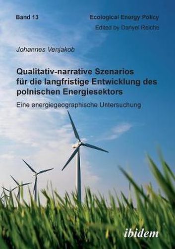 Cover image for Qualitativ-narrative Szenarios f r die langfristige Entwicklung des polnischen Energiesektors. Eine energiegeographische Untersuchung
